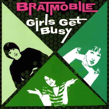 Bratmobile -  Girls Get Busy